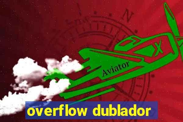 overflow dublador